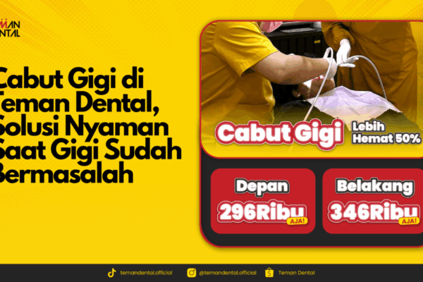 Cabut Gigi di Teman Dental, Solusi Nyaman Saat Gigi Sudah Bermasalah