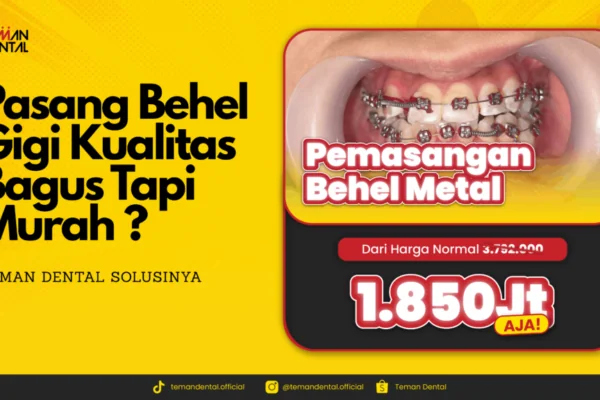 Pasang Behel Gigi Kualitas Bagus Tapi Murah ? Teman Dental Solusinya