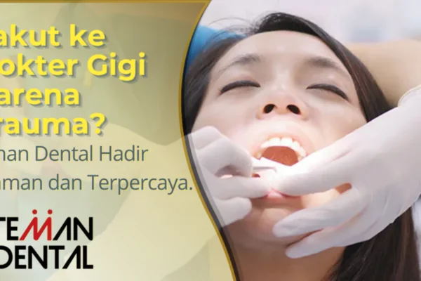 Takut ke dokter gigi karena trauma? Teman Dental hadir sebagai klinik gigi terpercaya dengan pelayanan nyaman, harga terjangkau, dan perawatan lengkap.