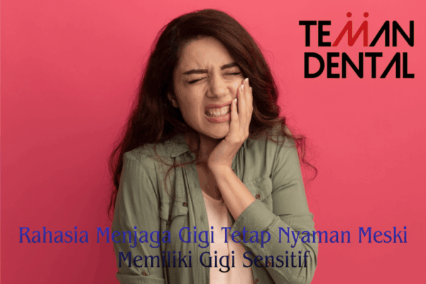Rahasia Menjaga Gigi Tetap Nyaman Meski Memiliki Gigi Sensitif (1)