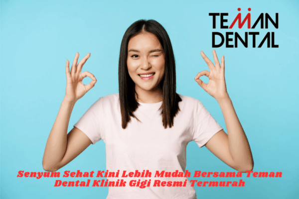 Senyum Sehat Kini Lebih Mudah Bersama Teman Dental Klinik Gigi Resmi Termurah (2)