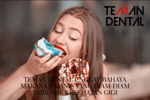 Teman Dental Ungkap Bahaya Makanan Manis yang Diam-Diam Merusak Kesehatan Gigi
