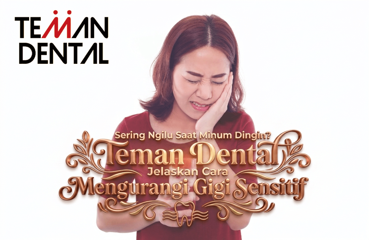 Sering Ngilu Saat Minum Dingin Teman Dental Jelaskan Cara Mengurangi Gigi Sensitif