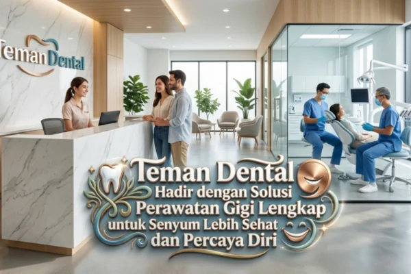Teman Dental Hadir dengan Solusi Perawatan Gigi Lengkap untuk Senyum Lebih Sehat dan Percaya Diri (1)
