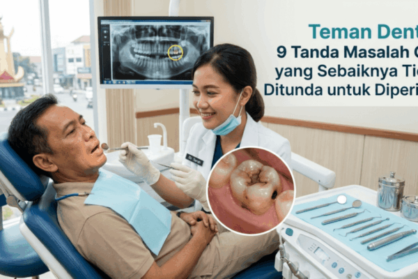 Teman Dental 9 Tanda Masalah Gigi yang Sebaiknya Tidak Ditunda untuk Diperiksa (1)