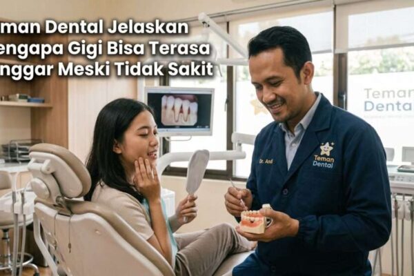 Teman Dental Jelaskan Mengapa Gigi Bisa Terasa Longgar Meski Tidak Sakit