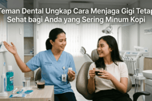 Teman Dental Ungkap Cara Menjaga Gigi Tetap Sehat bagi Anda yang Sering Minum Kopi (1)