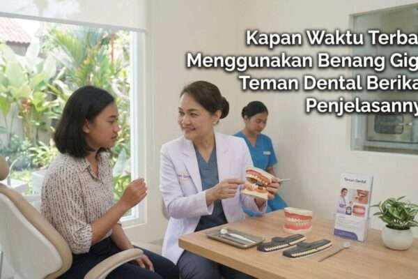 Kapan Waktu Terbaik Menggunakan Benang Gigi Teman Dental Berikan Penjelasannya